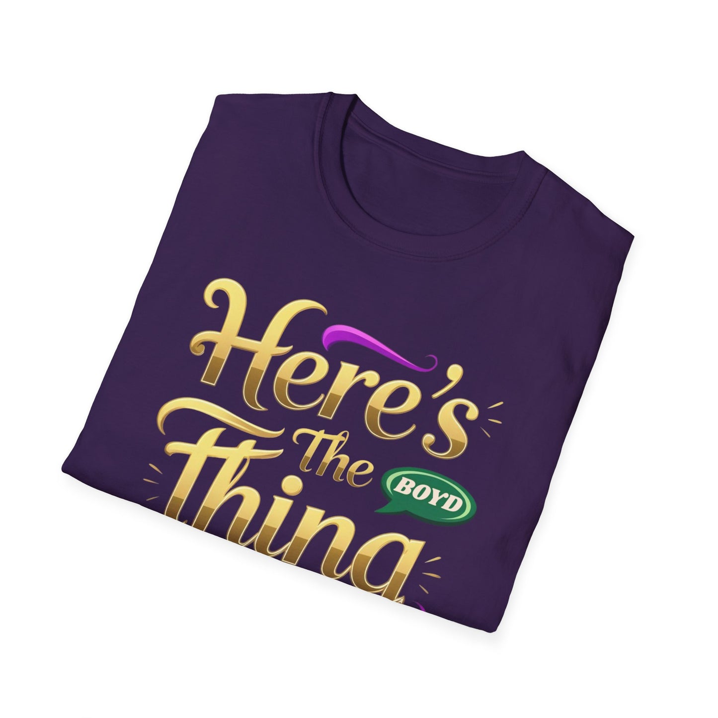 Here's the Thing Unisex Softstyle T-Shirt - Fun Quote Tee for Casual Wear