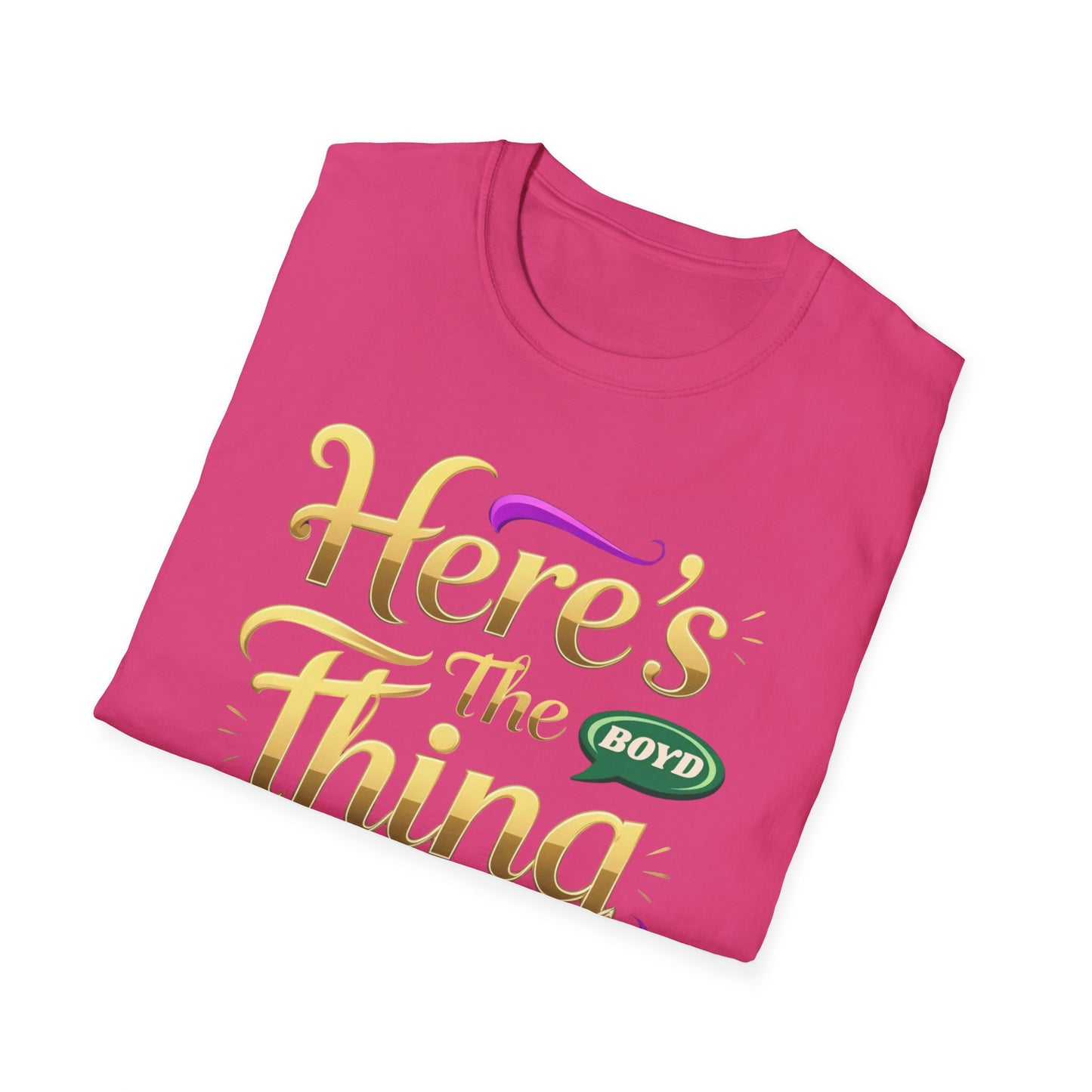 Here's the Thing Unisex Softstyle T-Shirt - Fun Quote Tee for Casual Wear