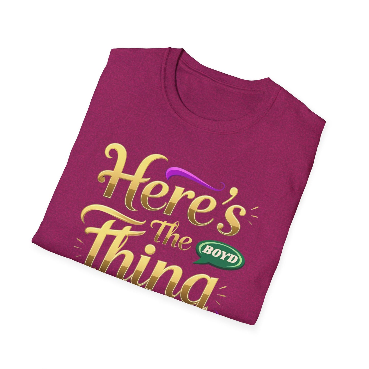 Here's the Thing Unisex Softstyle T-Shirt - Fun Quote Tee for Casual Wear