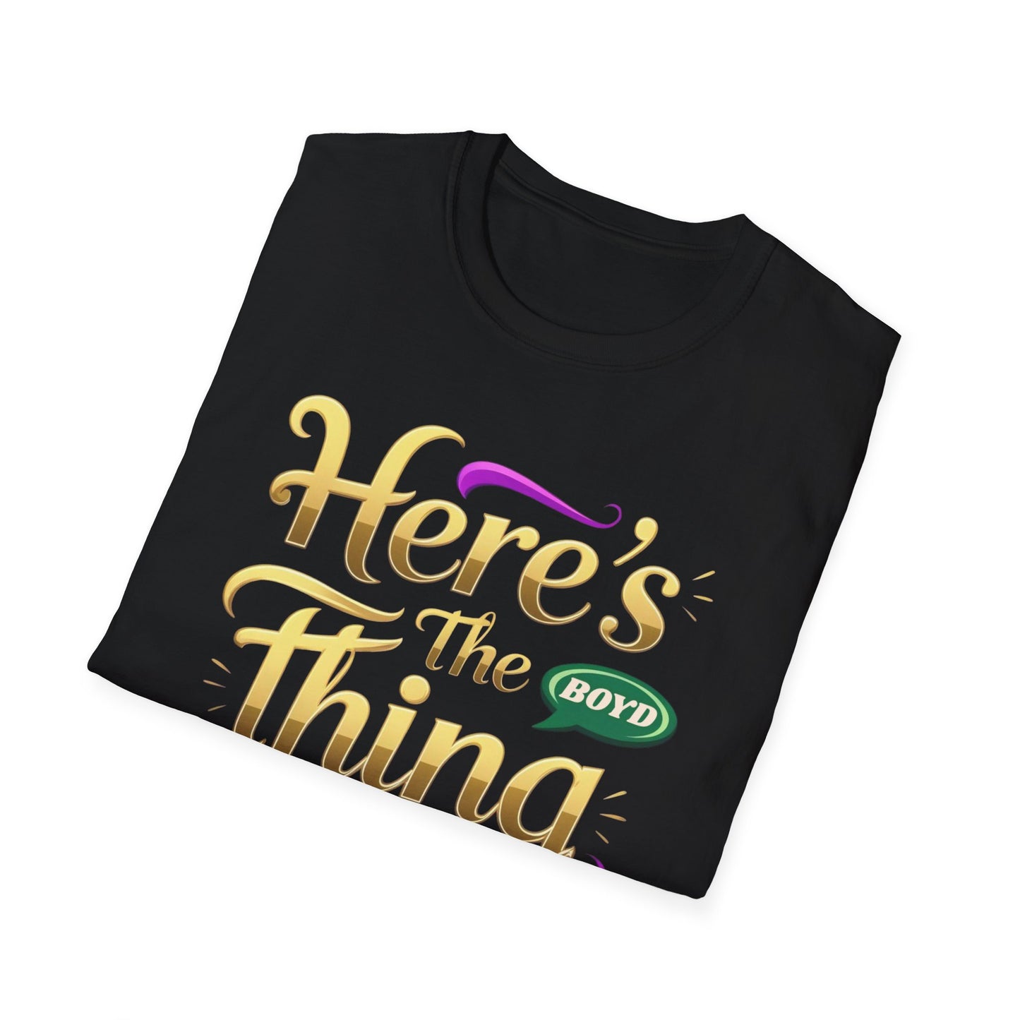 Here's the Thing Unisex Softstyle T-Shirt - Fun Quote Tee for Casual Wear