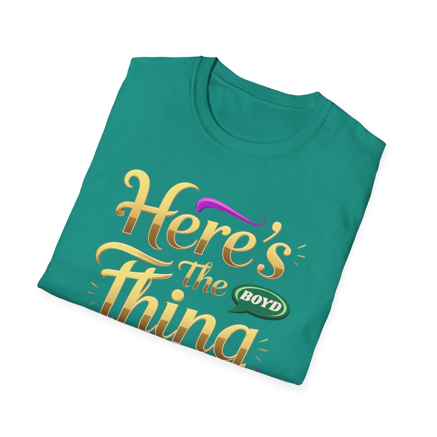 Here's the Thing Unisex Softstyle T-Shirt - Fun Quote Tee for Casual Wear