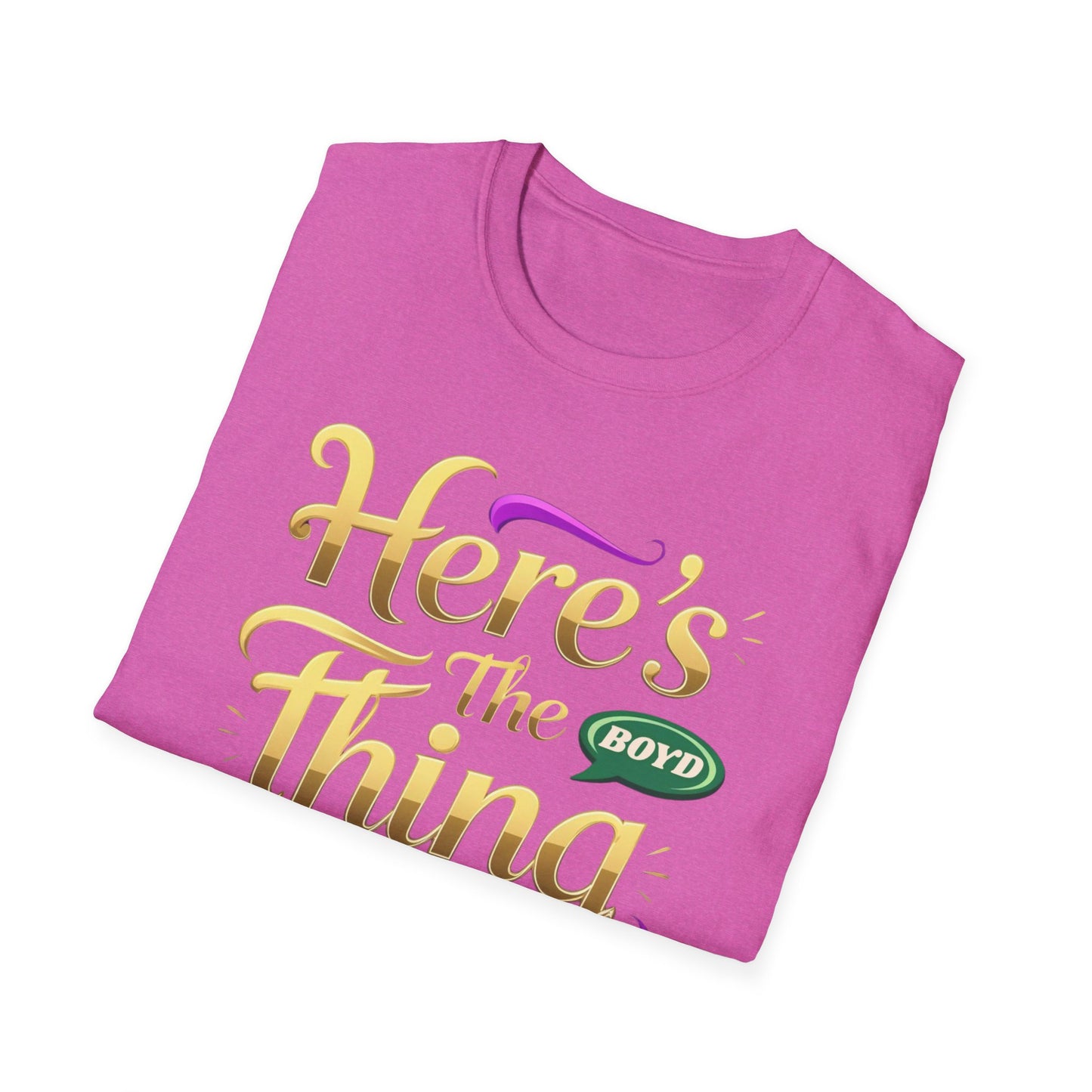 Here's the Thing Unisex Softstyle T-Shirt - Fun Quote Tee for Casual Wear