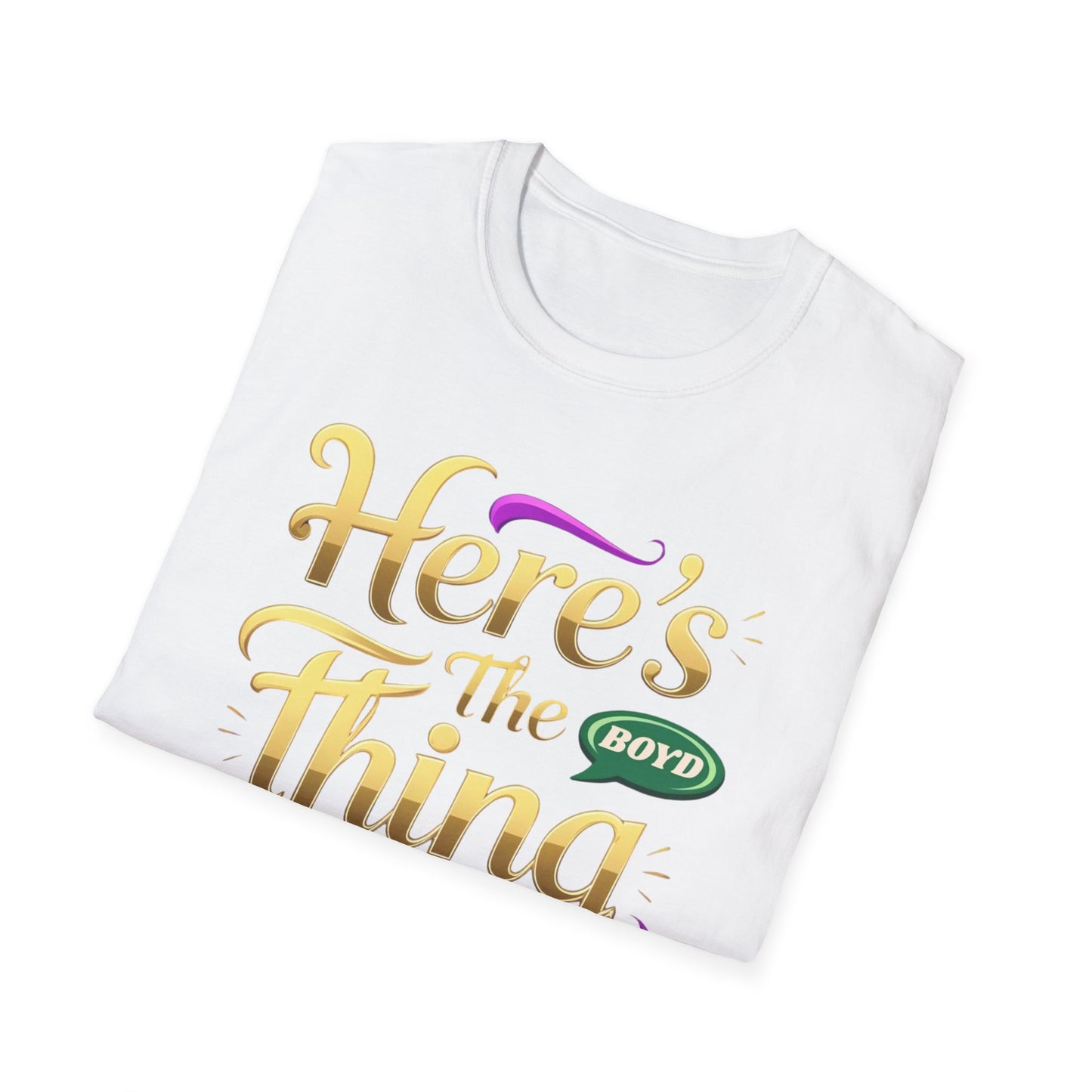 Here's the Thing Unisex Softstyle T-Shirt - Fun Quote Tee for Casual Wear