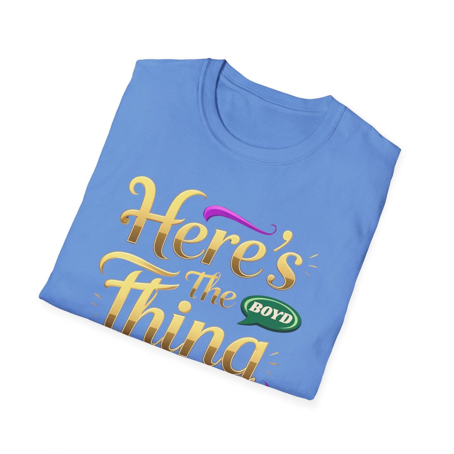 Here's the Thing Unisex Softstyle T-Shirt - Fun Quote Tee for Casual Wear