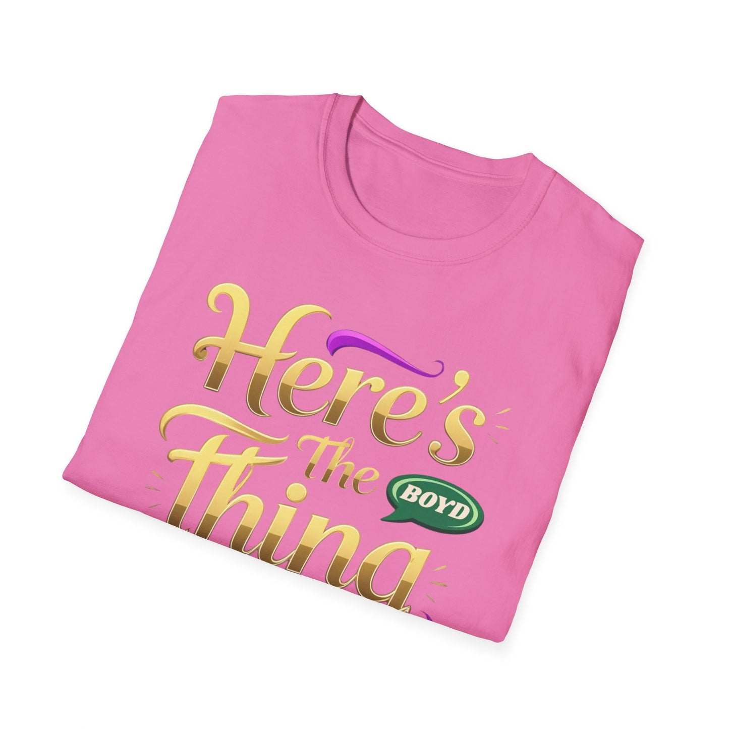 Here's the Thing Unisex Softstyle T-Shirt - Fun Quote Tee for Casual Wear