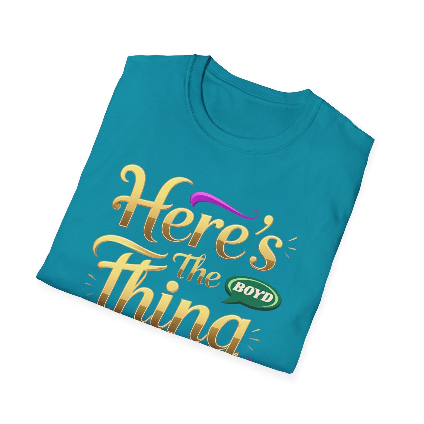 Here's the Thing Unisex Softstyle T-Shirt - Fun Quote Tee for Casual Wear