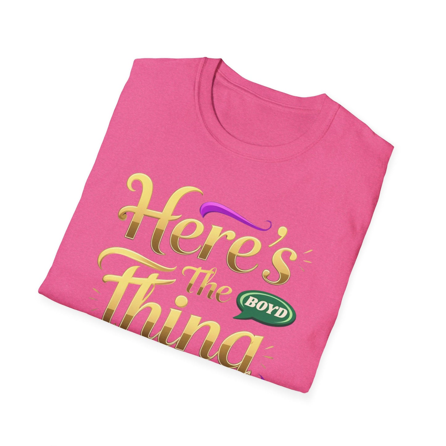 Here's the Thing Unisex Softstyle T-Shirt - Fun Quote Tee for Casual Wear